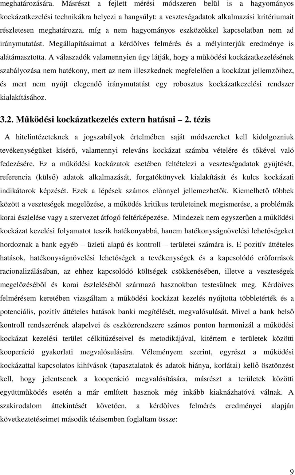 eszközökkel kapcsolatban nem ad iránymutatást. Megállapításaimat a kérdőíves felmérés és a mélyinterjúk eredménye is alátámasztotta.