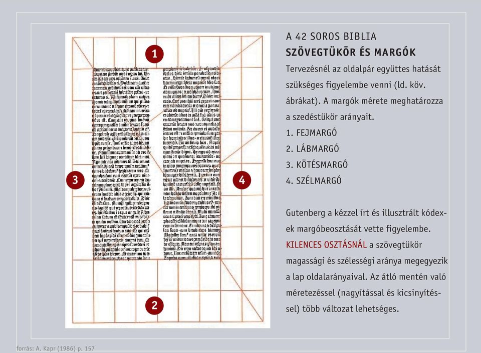 SZÉLMARGÓ 2 Gutenberg a kézzel írt és illusztrált kódexek margóbeosztását vette figyelembe.