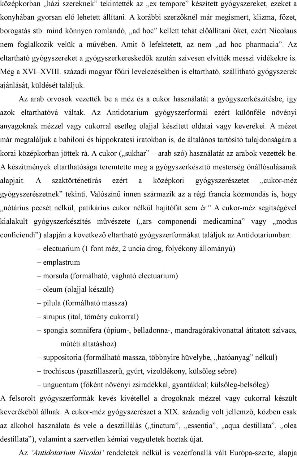 Az eltartható gyógyszereket a gyógyszerkereskedők azután szívesen elvitték messzi vidékekre is. Még a XVI XVIII.