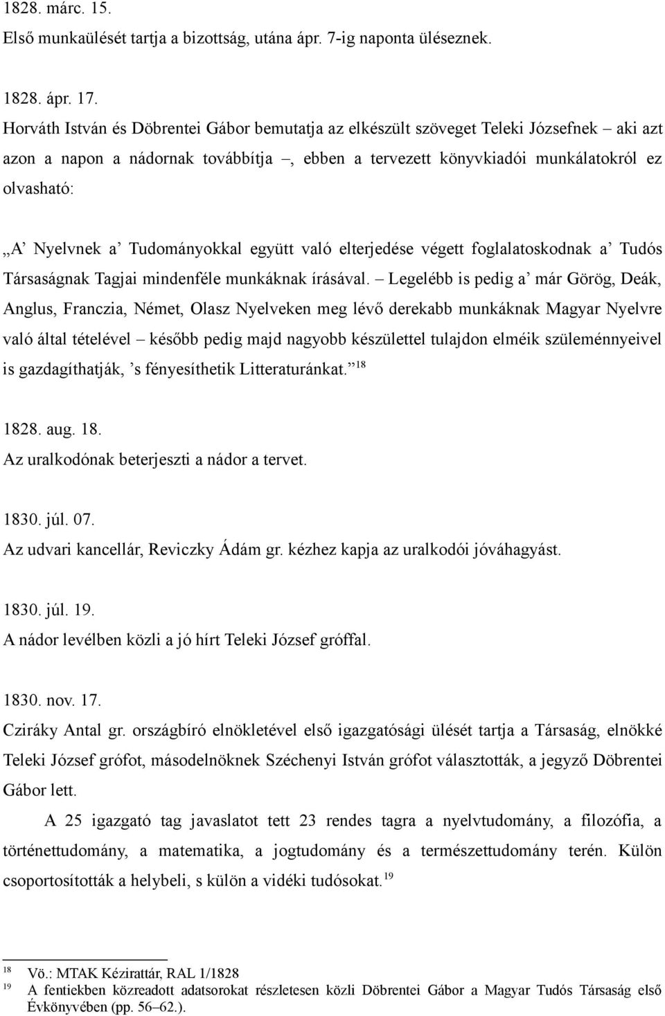 Tudományokkal együtt való elterjedése végett foglalatoskodnak a Tudós Társaságnak Tagjai mindenféle munkáknak írásával.