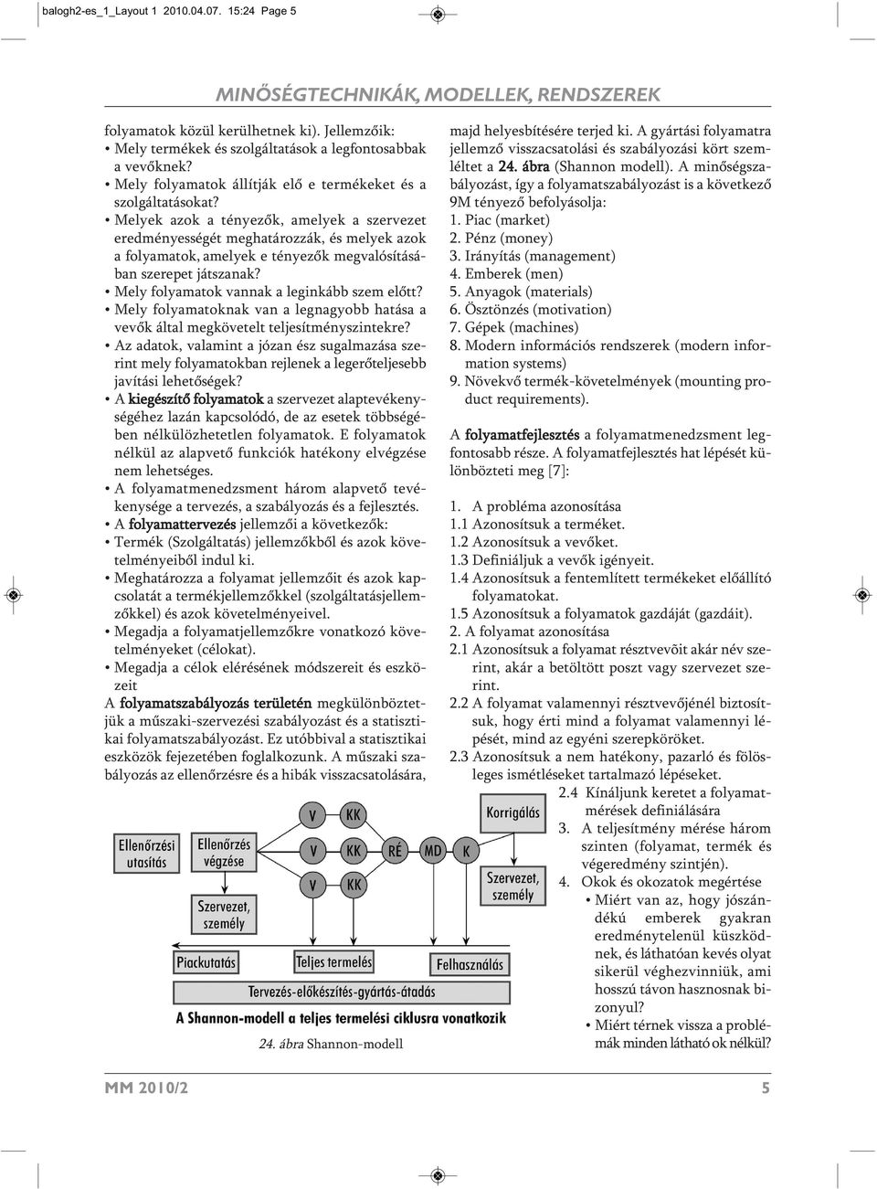 Melyek azok a tényezők, amelyek a szervezet eredményességét meghatározzák, és melyek azok a folyamatok, amelyek e tényezők megvalósításában szerepet játszanak?