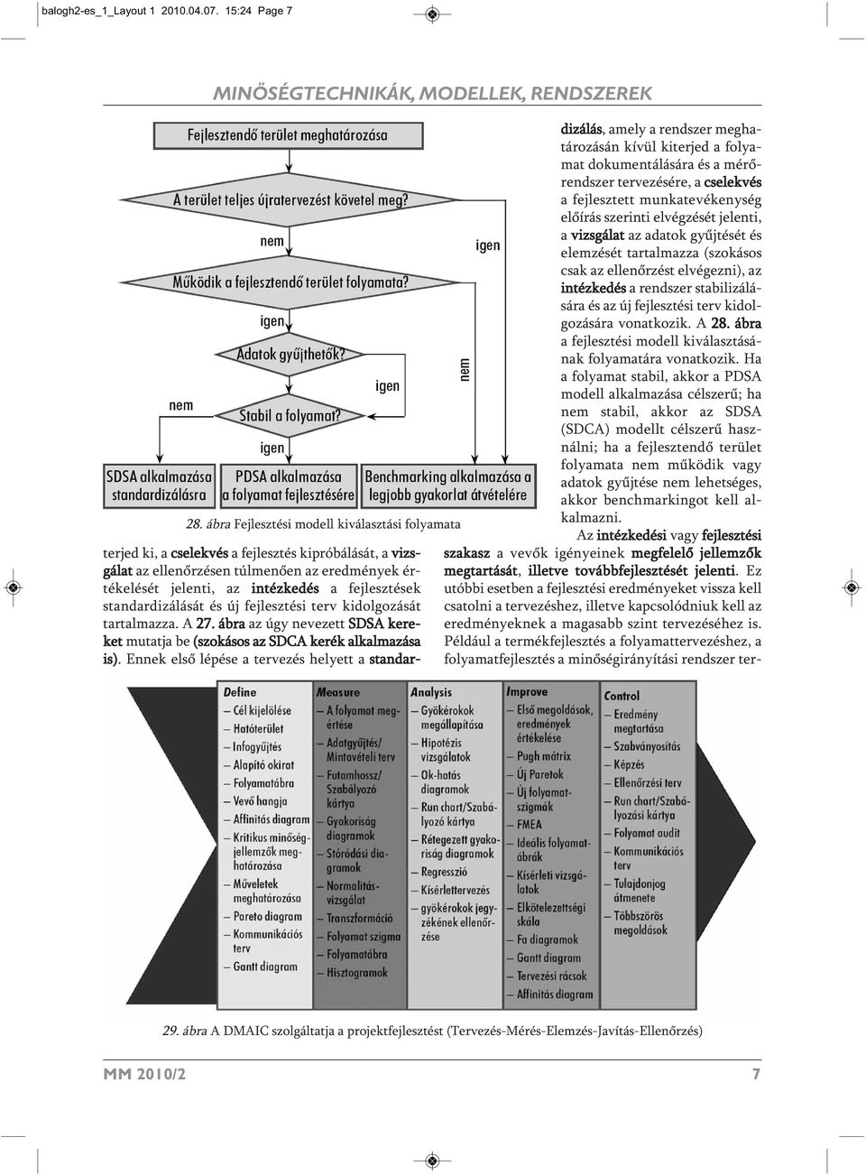 standardizálását és új fejlesztési terv kidolgozását tartalmazza. A 27. ábra az úgy nevezett SDSA kereket mutatja be (szokásos az SDCA kerék alkalmazása is).