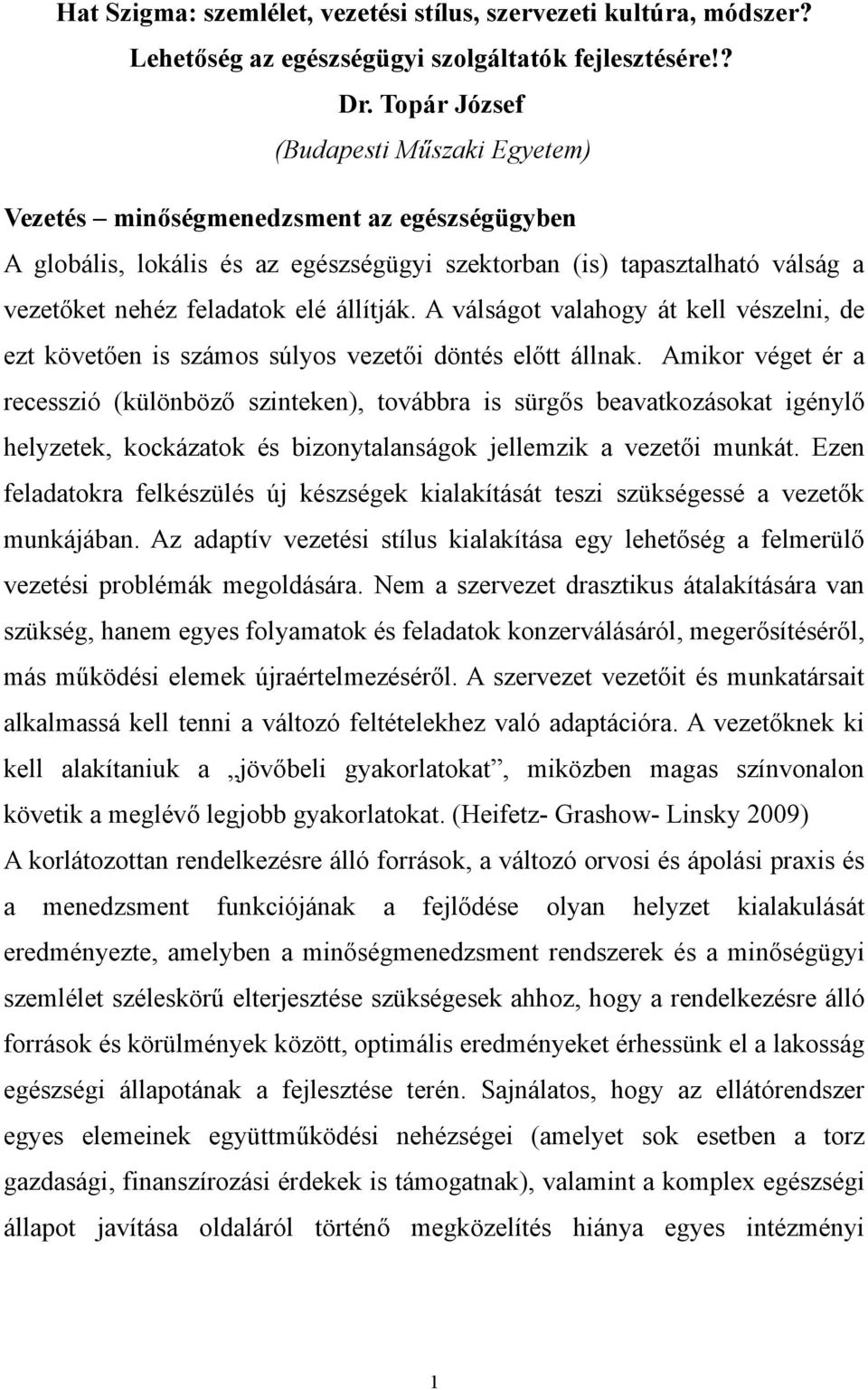 állítják. A válságot valahogy át kell vészelni, de ezt követően is számos súlyos vezetői döntés előtt állnak.