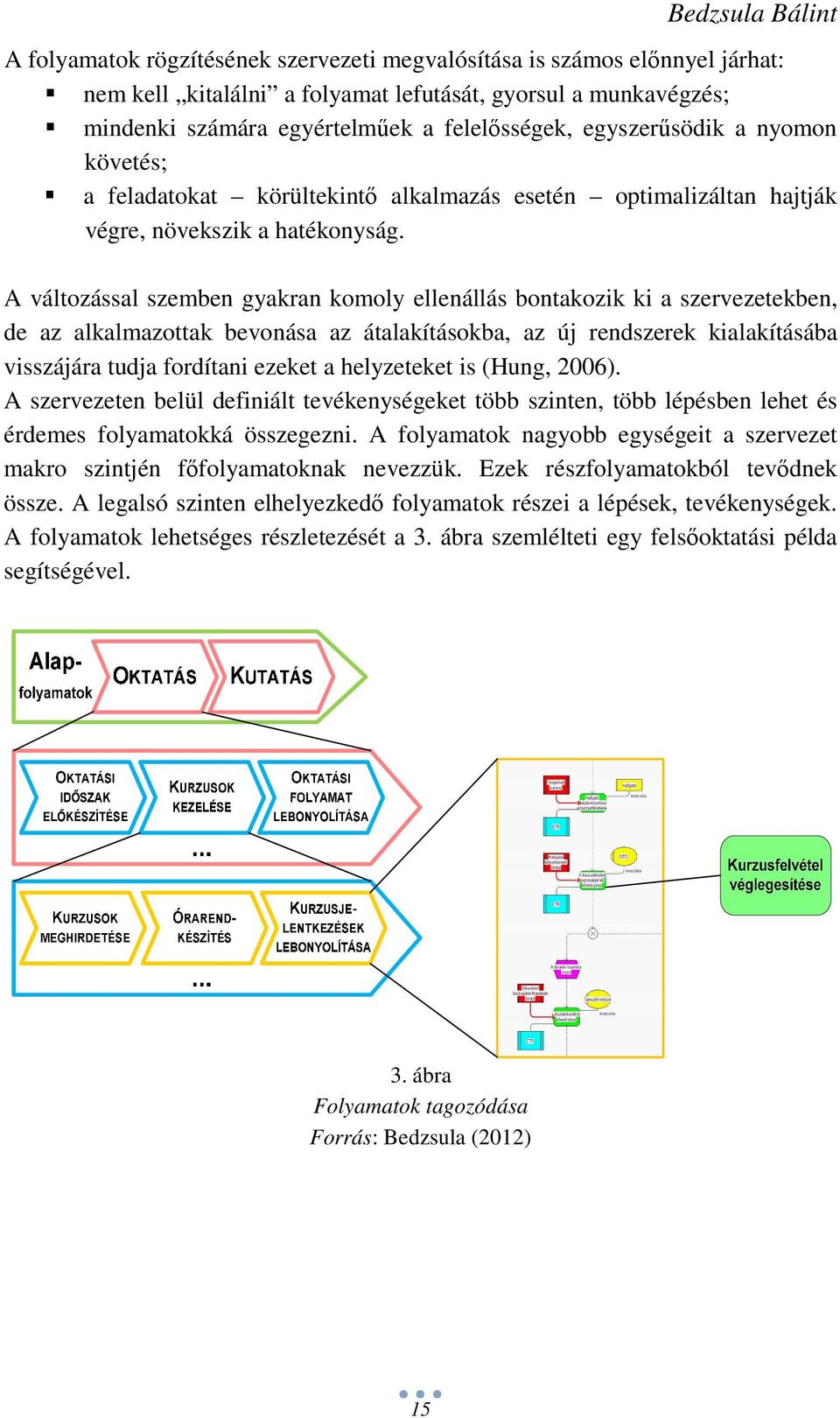 A változással szemben gyakran komoly ellenállás bontakozik ki a szervezetekben, de az alkalmazottak bevonása az átalakításokba, az új rendszerek kialakításába visszájára tudja fordítani ezeket a