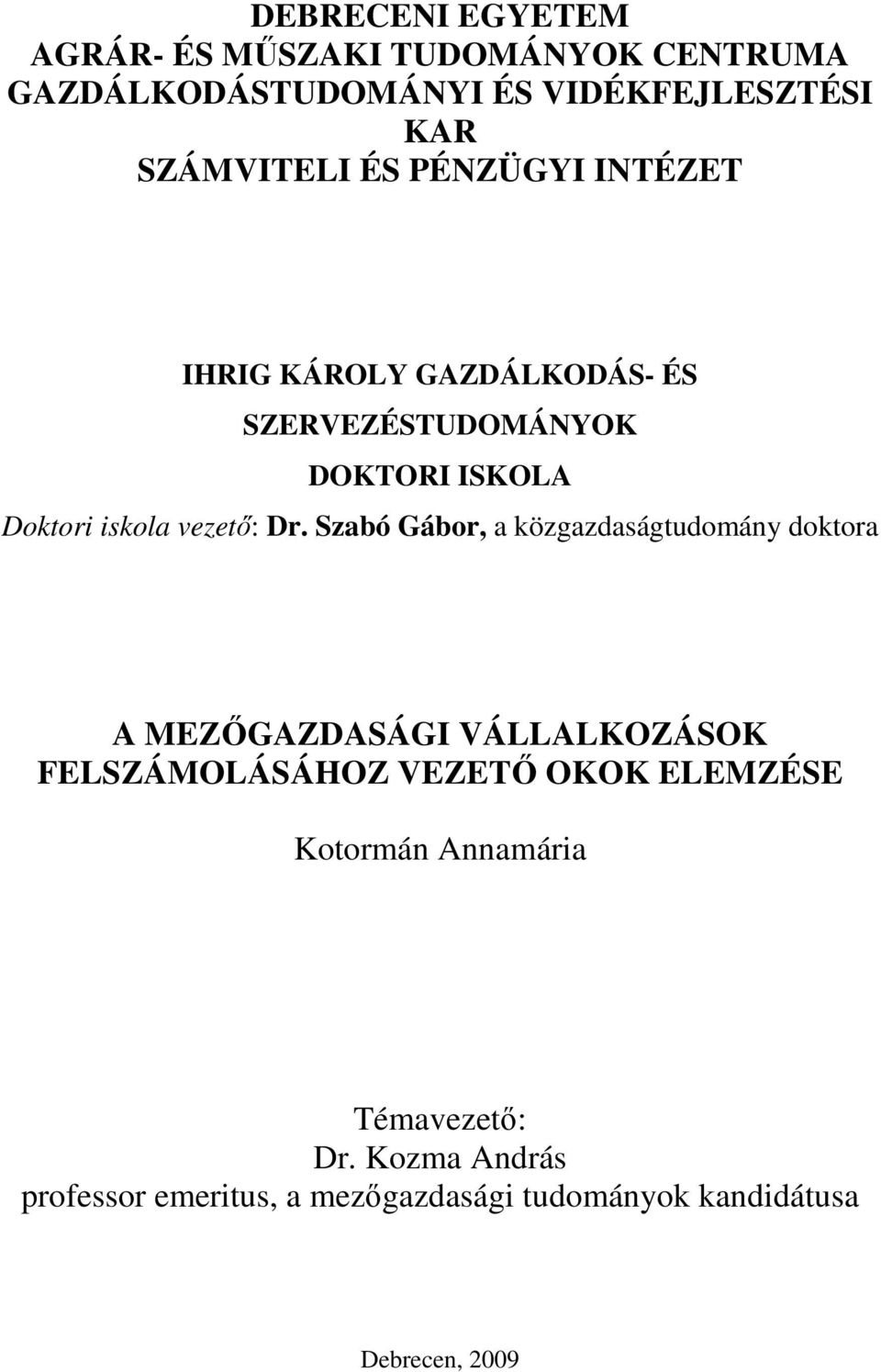 Szabó Gábor, a közgazdaságtudomány doktora A MEZŐGAZDASÁGI VÁLLALKOZÁSOK FELSZÁMOLÁSÁHOZ VEZETŐ OKOK ELEMZÉSE