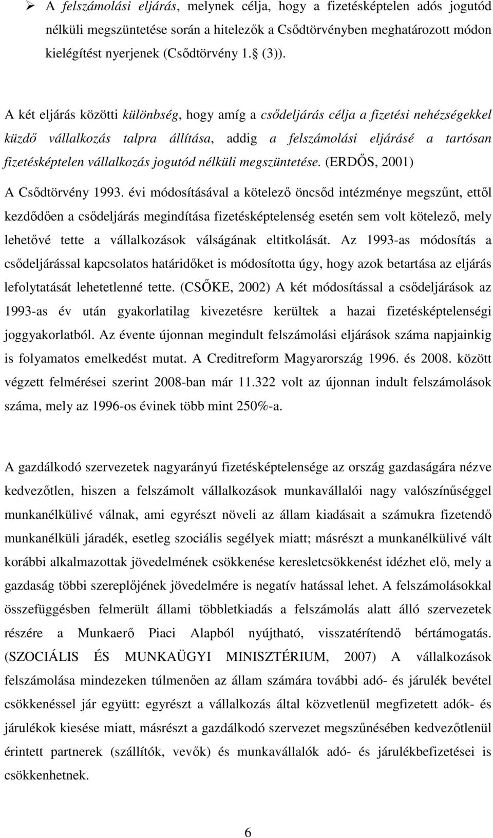 nélküli megszüntetése. (ERDŐS, 2001) A Csődtörvény 1993.