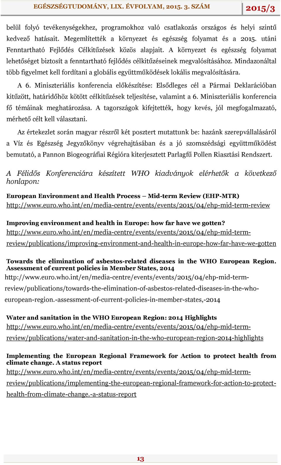 Mindazonáltal több figyelmet kell fordítani a globális együttműködések lokális megvalósítására. A 6.