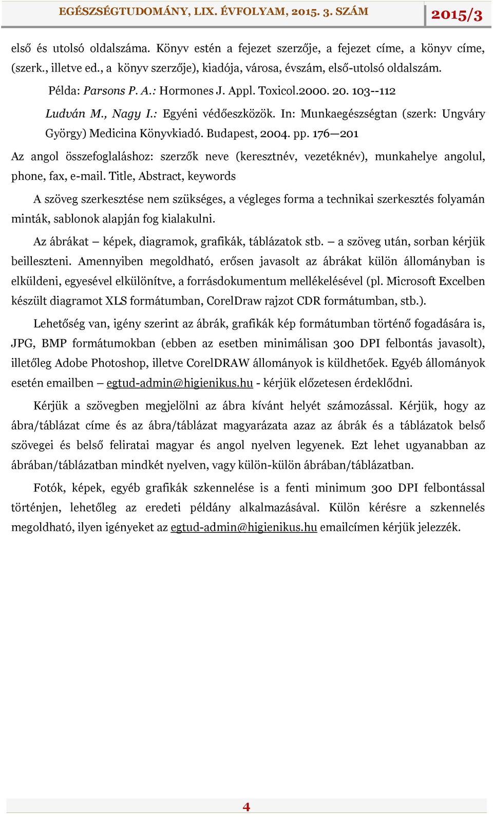 176 201 Az angol összefoglaláshoz: szerzők neve (keresztnév, vezetéknév), munkahelye angolul, phone, fax, e-mail.