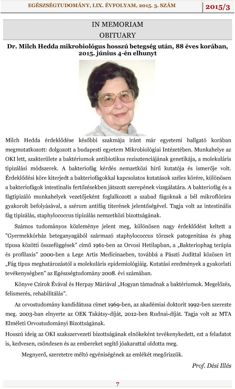 Munkahelye az OKI lett, szakterülete a baktériumok antibiotikus rezisztenciájának genetikája, a molekuláris tipizálási módszerek. A bakteriofág kérdés nemzetközi hírű kutatója és ismerője volt.