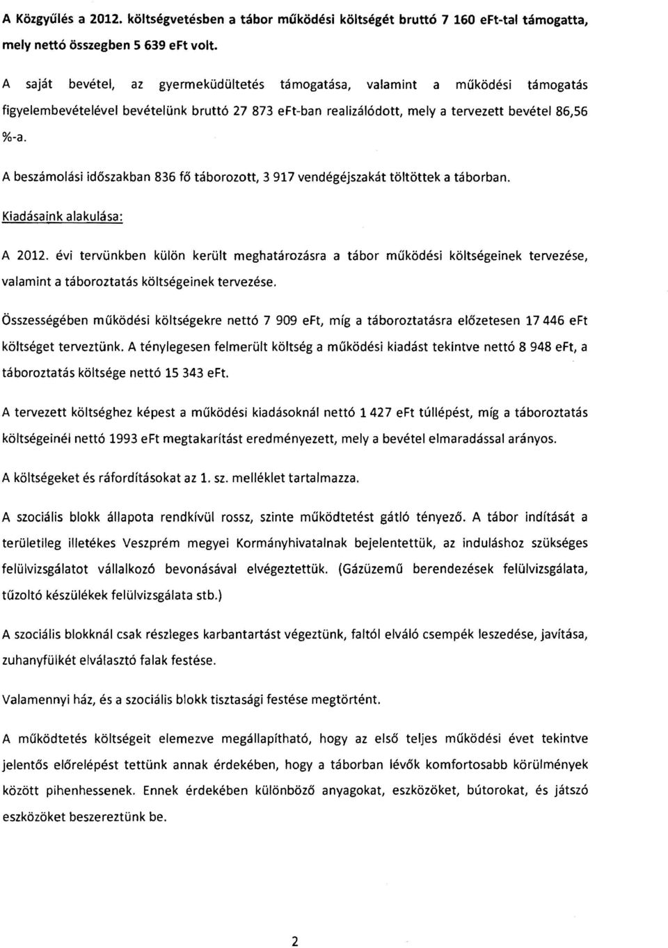 A beszámolási időszakban 836 fő táborozott, 3917 vendégéjszakát töltöttek a táborban. Kiadásaink alakulása: A 2012.