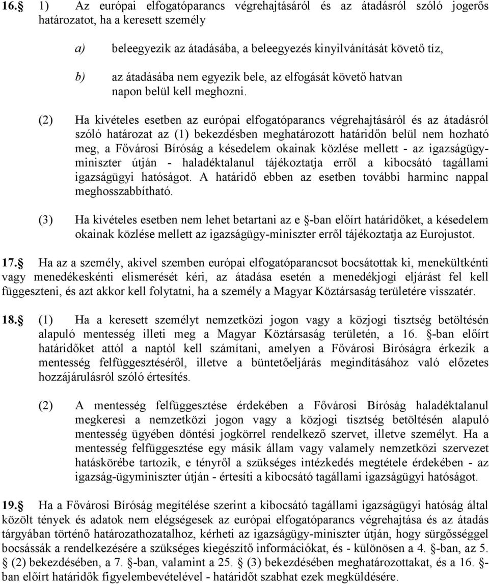 (2) Ha kivételes esetben az európai elfogatóparancs végrehajtásáról és az átadásról szóló határozat az (1) bekezdésben meghatározott határidőn belül nem hozható meg, a Fővárosi Bíróság a késedelem