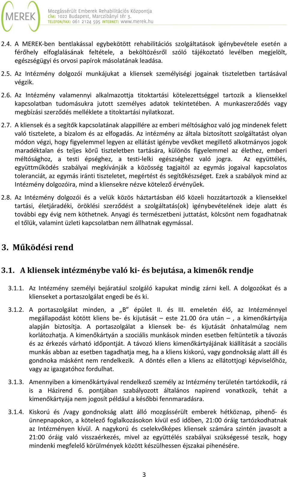 Az Intézmény valamennyi alkalmazottja titoktartási kötelezettséggel tartozik a kliensekkel kapcsolatban tudomásukra jutott személyes adatok tekintetében.