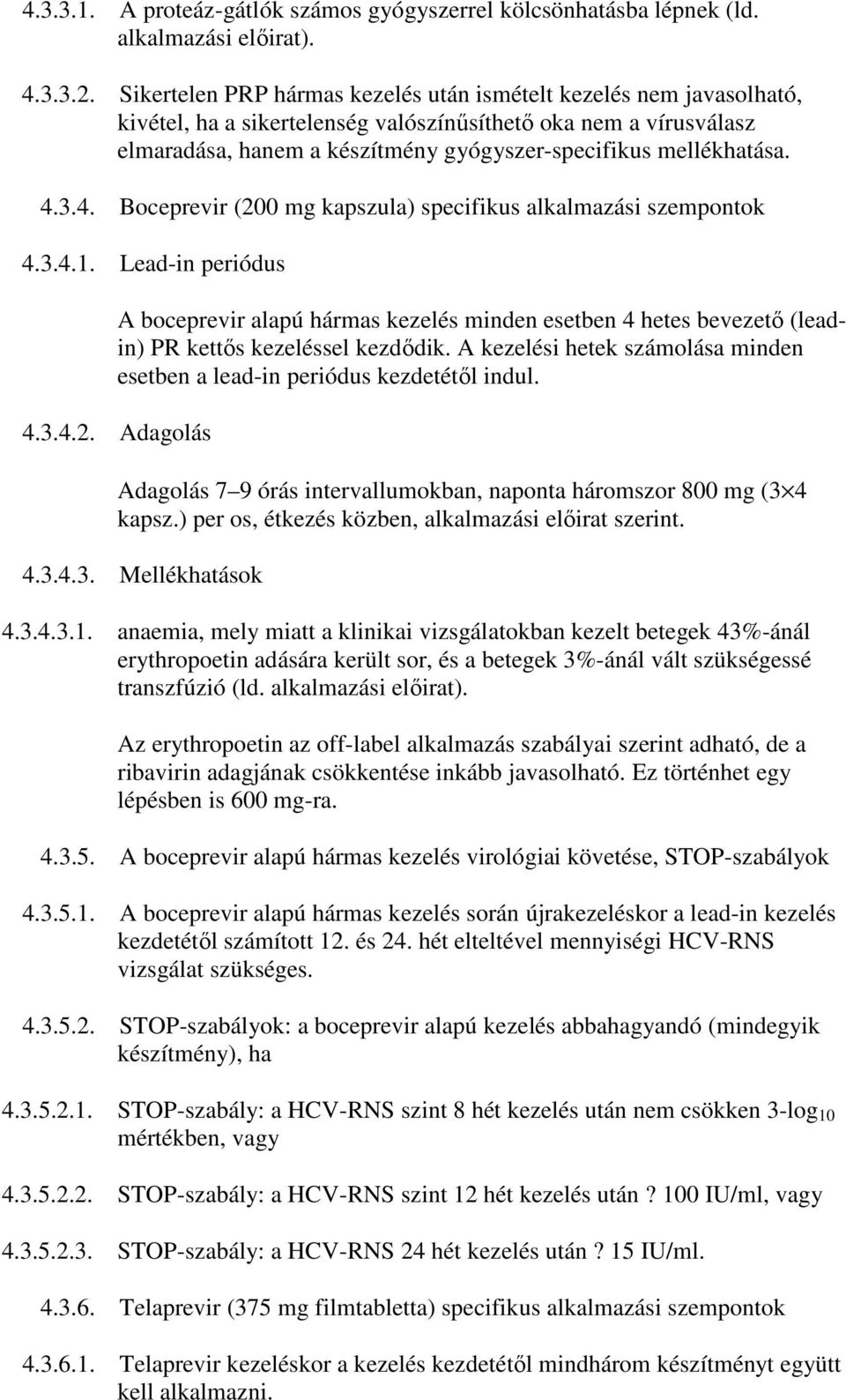 mellékhatása. 4.3.4. Boceprevir (200 mg kapszula) specifikus alkalmazási szempontok 4.3.4.1.