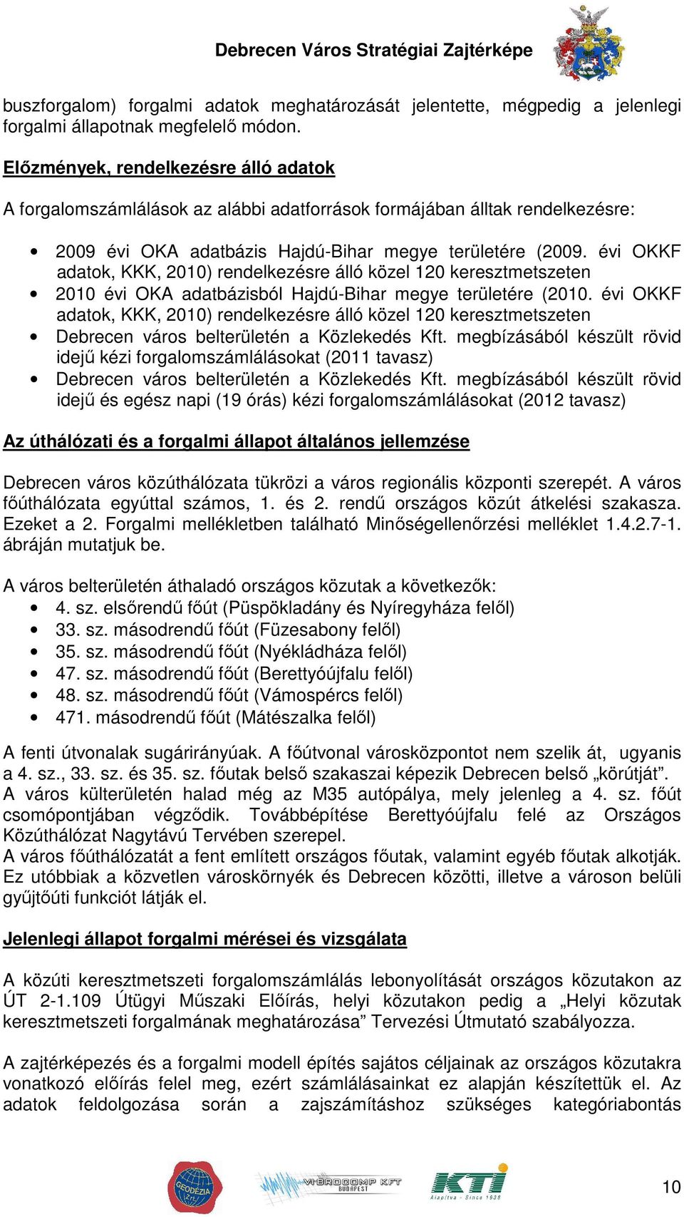 évi OKKF adatok, KKK, 2010) rendelkezésre álló közel 120 keresztmetszeten 2010 évi OKA adatbázisból Hajdú-Bihar megye területére (2010.