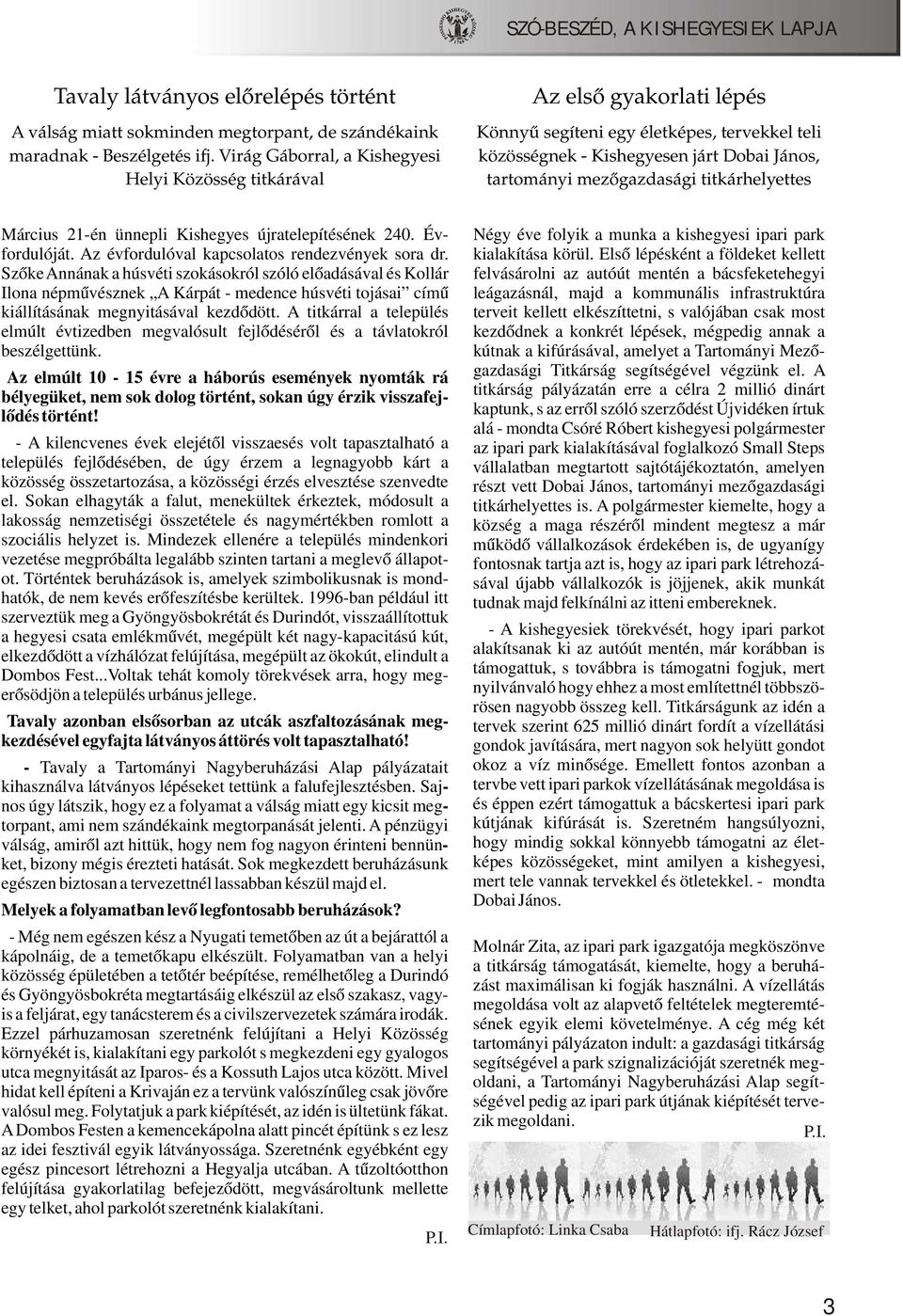 titkárhelyettes Március 21-én ünnepli Kishegyes újratelepítésének 240. Év- Négy éve folyik a munka a kishegyesi ipari park fordulóját. Az évfordulóval kapcsolatos rendezvények sora dr.