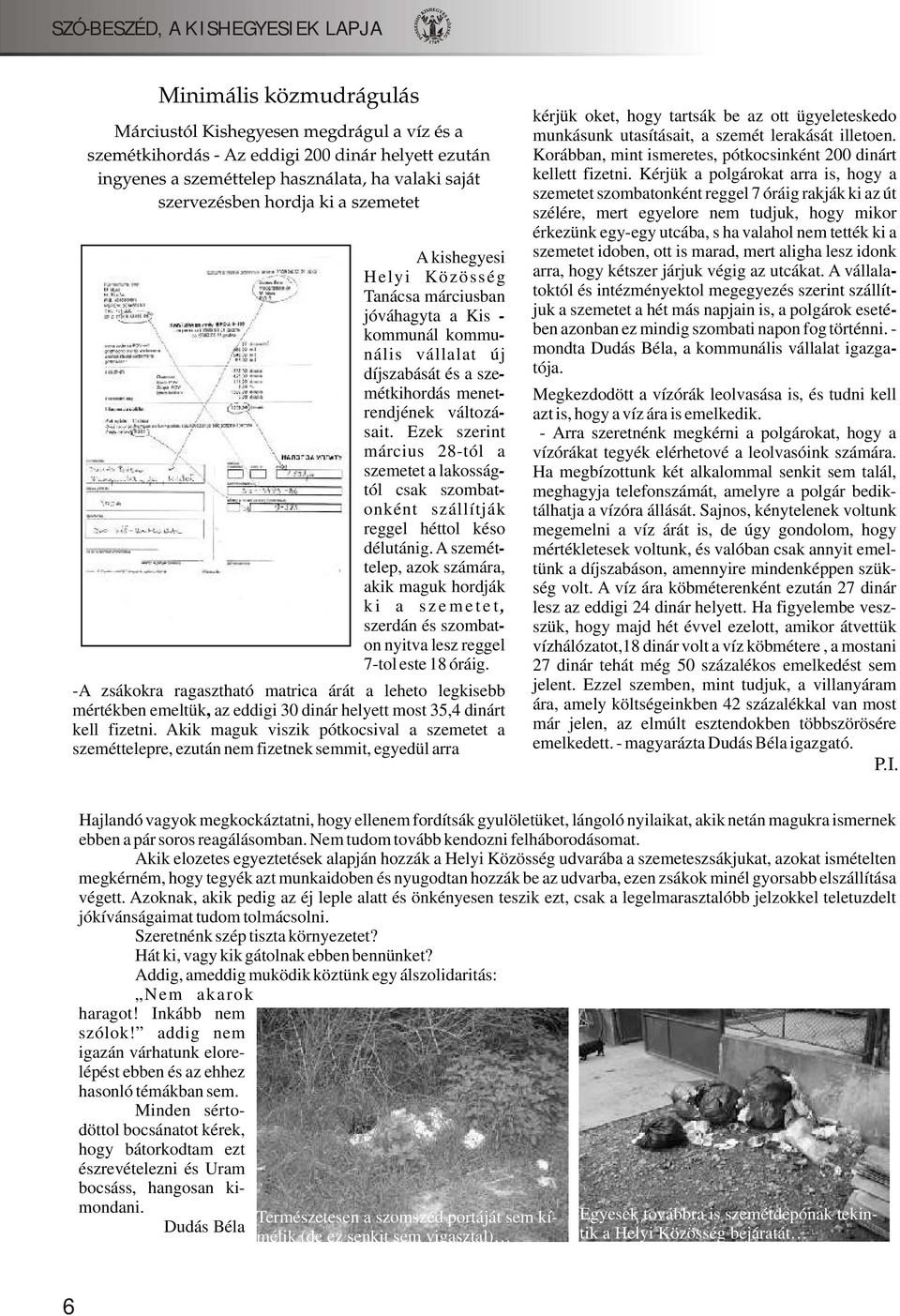 Ezek szerint március 28-tól a szemetet a lakosságtól csak szombatonként szállítják reggel héttol késo délutánig.