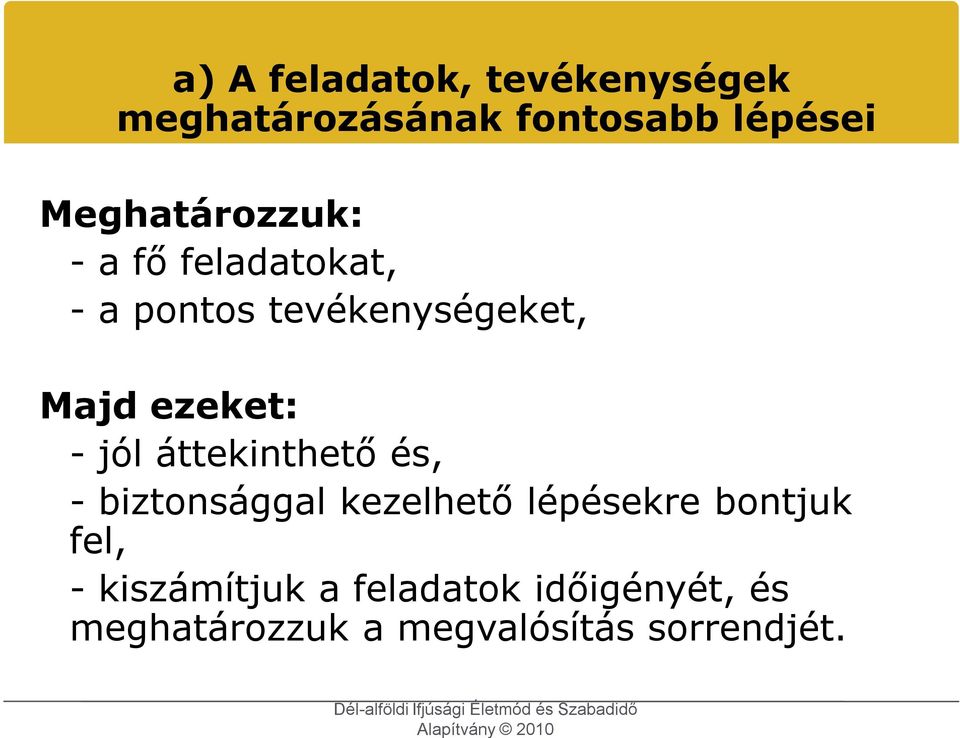 ezeket: - jól áttekinthető és, - biztonsággal kezelhető lépésekre bontjuk