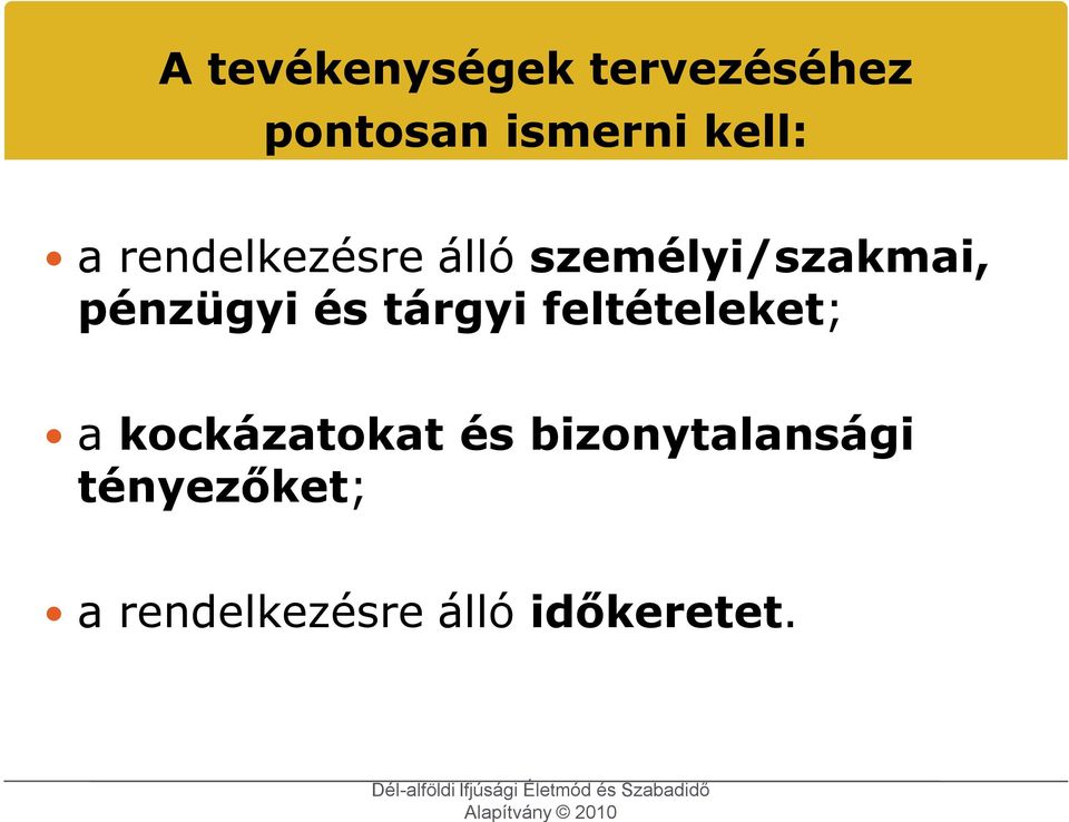 pénzügyi és tárgyi feltételeket; a kockázatokat és