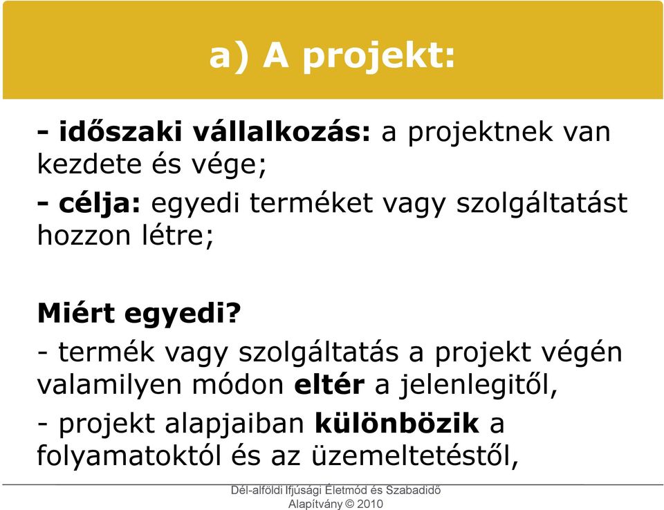 - termék vagy szolgáltatás a projekt végén valamilyen módon eltér a