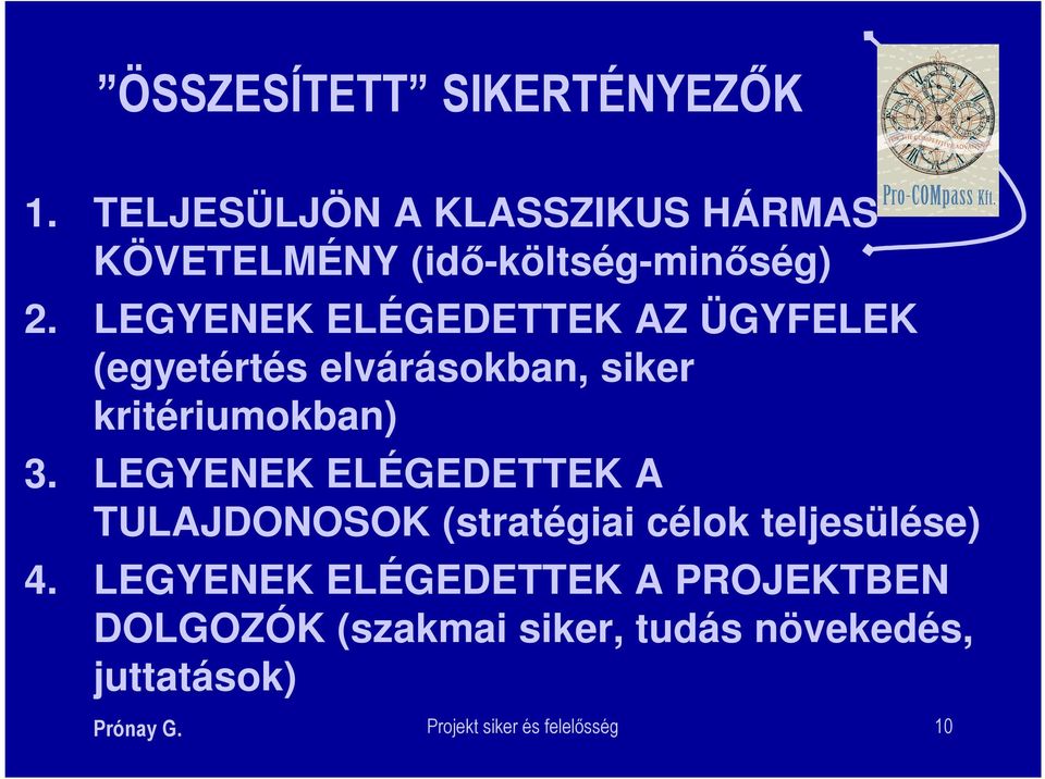 LEGYENEK ELÉGEDETTEK AZ ÜGYFELEK (egyetértés elvárásokban, siker kritériumokban) 3.