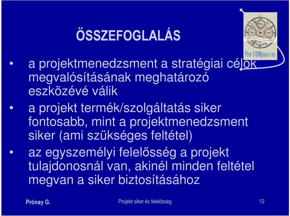 projektmenedzsment siker (ami szükséges feltétel) az egyszemélyi felelősség a projekt