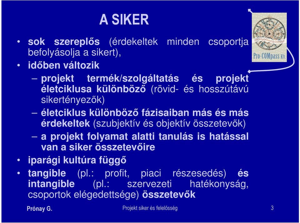 objektív összetevők) a projekt folyamat alatti tanulás is hatással van a siker összetevőire iparági kultúra függő tangible (pl.