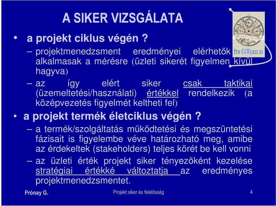 (üzemeltetési/használati) értékkel rendelkezik (a középvezetés figyelmét keltheti fel) a projekt termék életciklus végén?