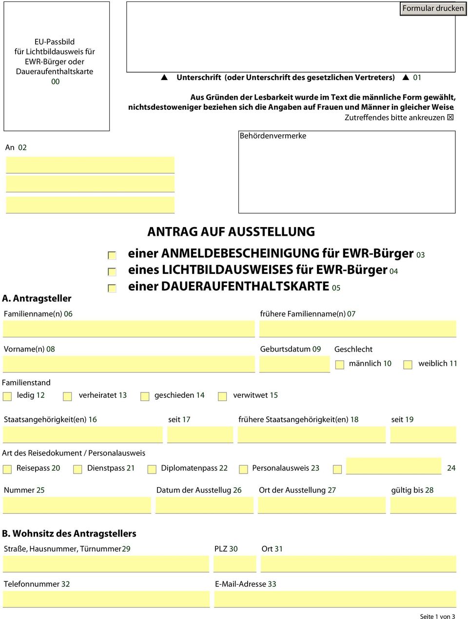 Antragsteller ANTRAG AUF AUSSTELLUNG einer ANMELDEBESCHEINIGUNG für EWR-Bürger 03 eines LICHTBILDAUSWEISES für EWR-Bürger 04 einer DAUERAUFENTHALTSKARTE 05 Familienname(n) 06 frühere Familienname(n)