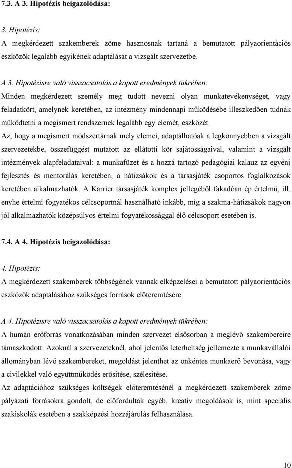 Hipotézisre való visszacsatolás a kapott eredmények tükrében: Minden megkérdezett személy meg tudott nevezni olyan munkatevékenységet, vagy feladatkört, amelynek keretében, az intézmény mindennapi