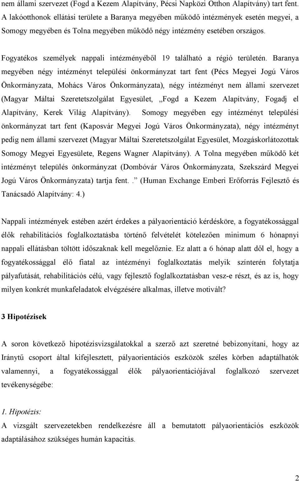 Fogyatékos személyek nappali intézményéből 19 található a régió területén.