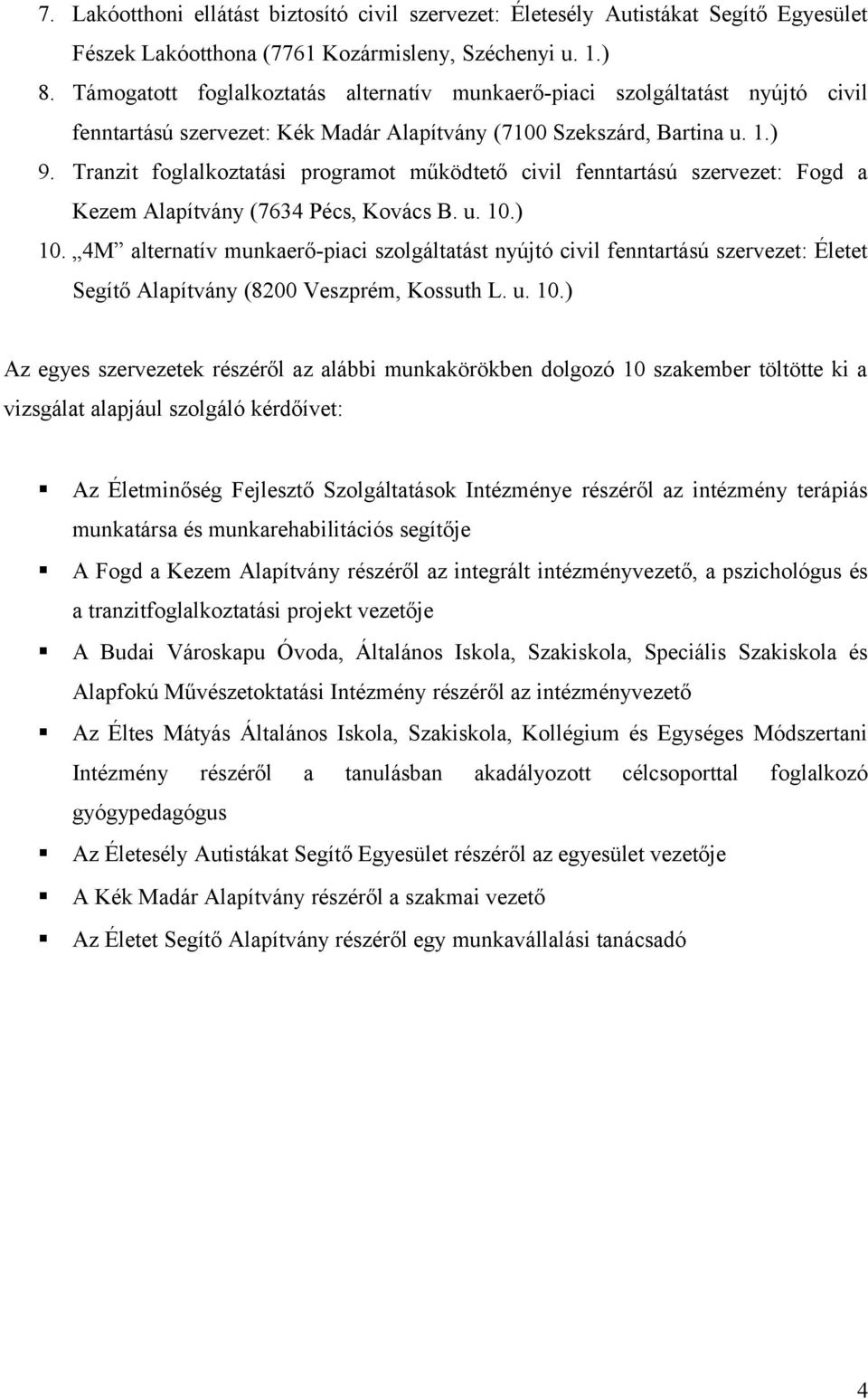 Tranzit foglalkoztatási programot működtető civil fenntartású szervezet: Fogd a Kezem Alapítvány (7634 Pécs, Kovács B. u. 10.) 10.