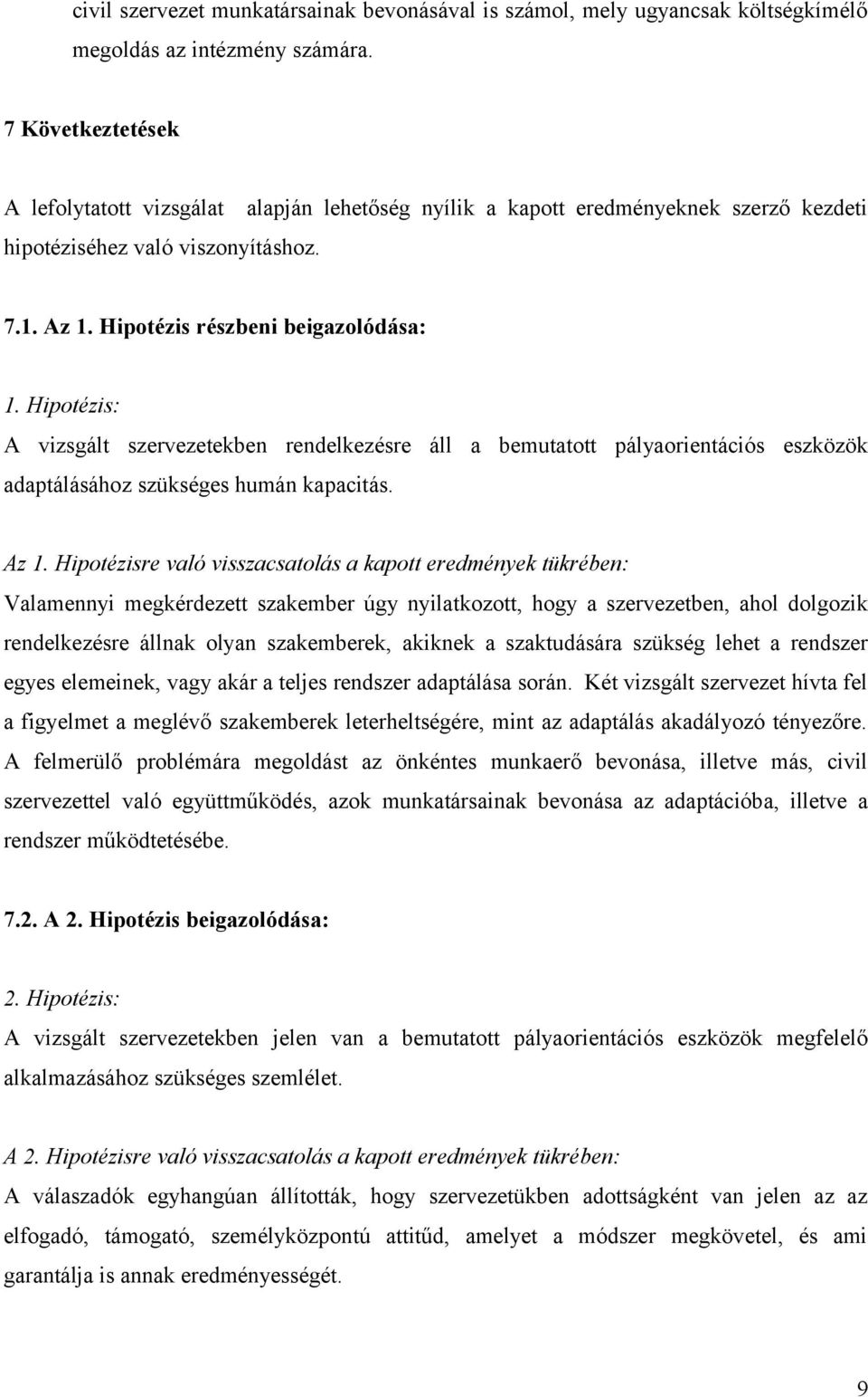 Hipotézis: A vizsgált szervezetekben rendelkezésre áll a bemutatott pályaorientációs eszközök adaptálásához szükséges humán kapacitás. Az 1.