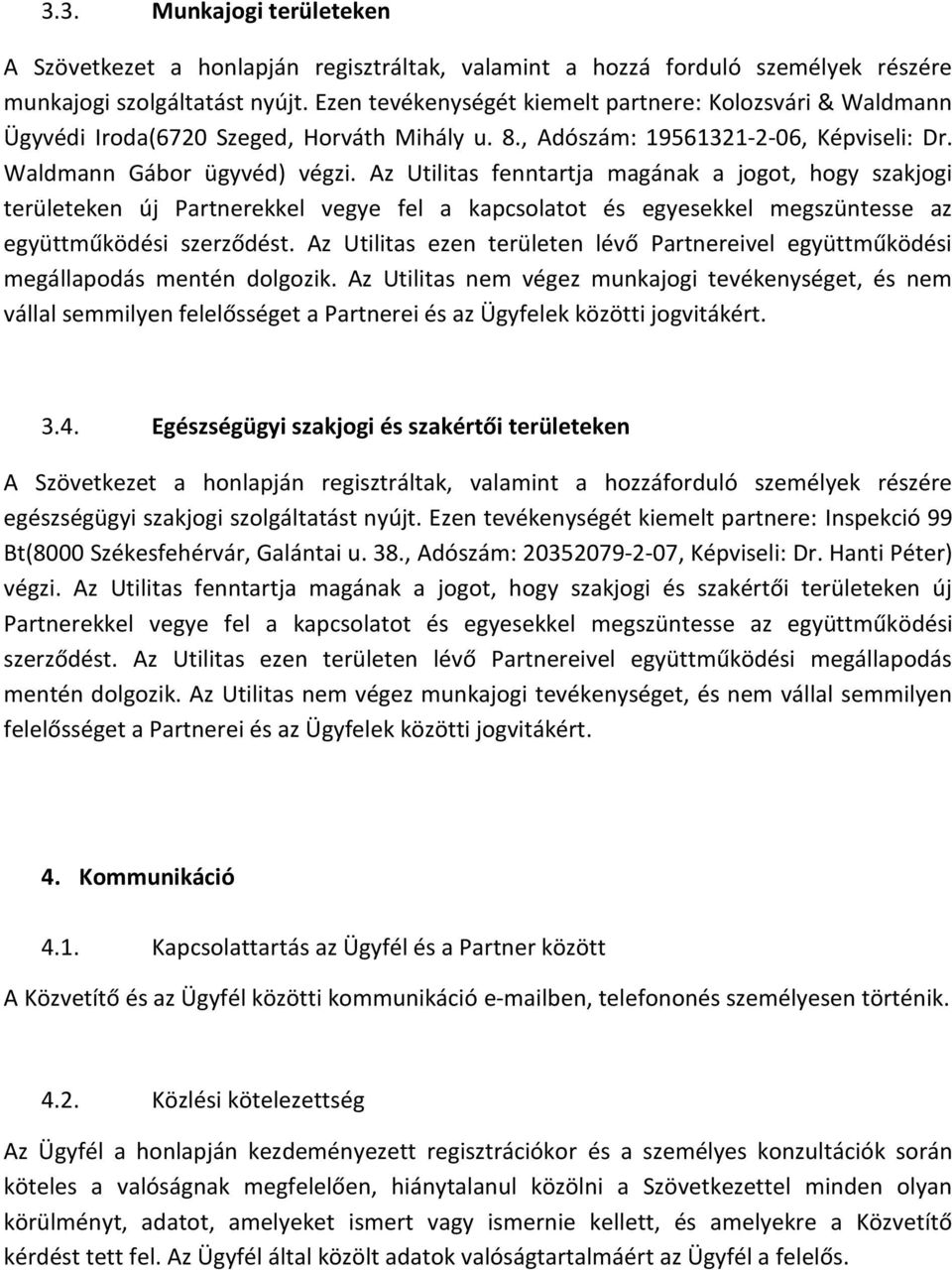 Az Utilitas fenntartja magának a jogot, hogy szakjogi területeken új Partnerekkel vegye fel a kapcsolatot és egyesekkel megszüntesse az együttműködési szerződést.