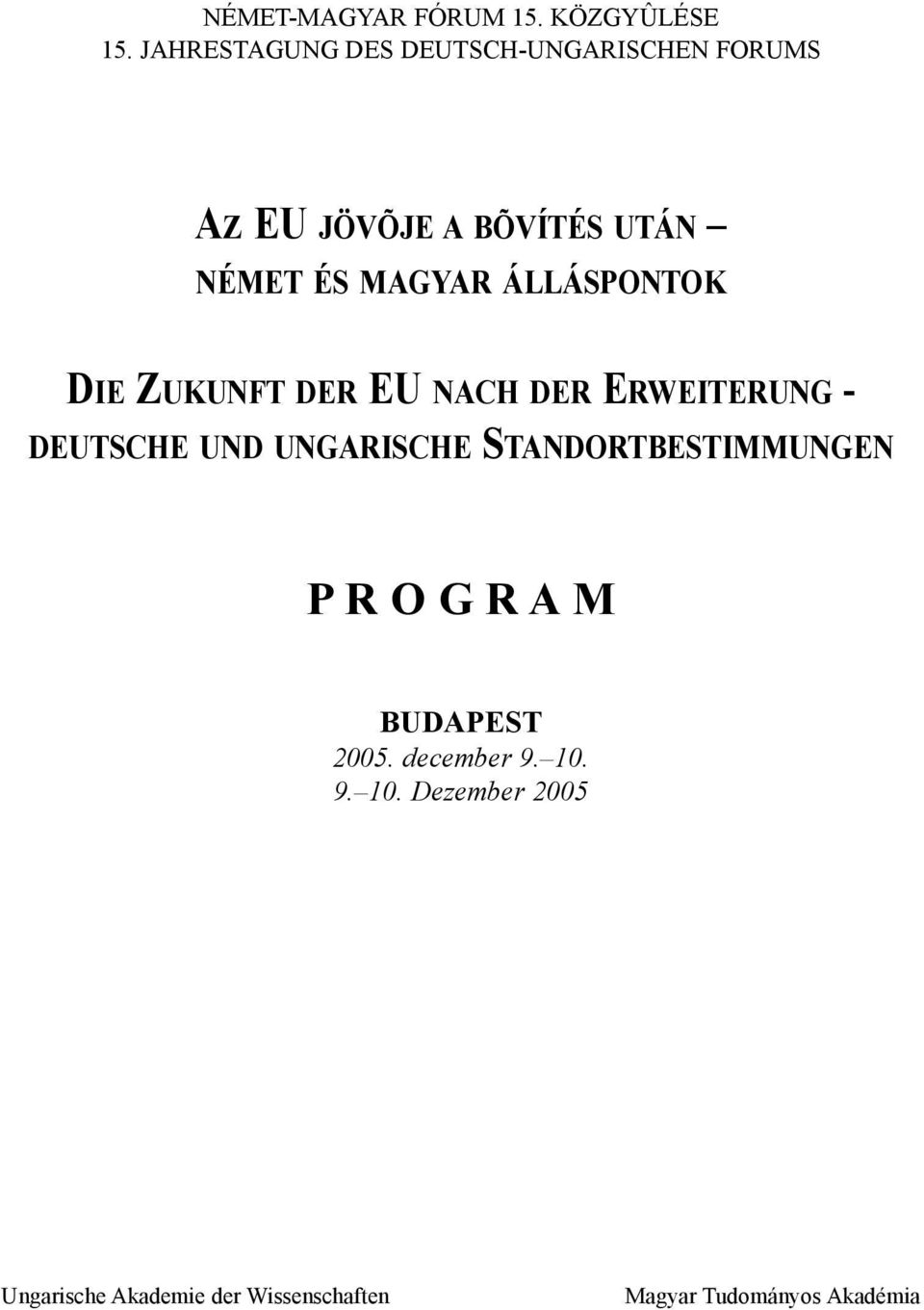 ÁLLÁSPONTOK DIE ZUKUNFT DER EU NACH DER ERWEITERUNG - DEUTSCHE UND UNGARISCHE