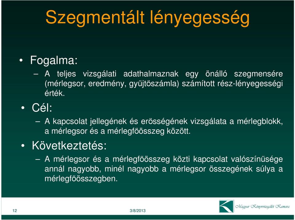 Cél: A kapcsolat jellegének és erısségének vizsgálata a mérlegblokk, a mérlegsor és a mérlegfıösszeg között.