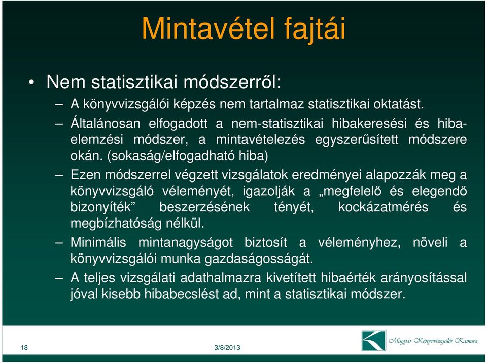 (sokaság/elfogadható hiba) Ezen módszerrel végzett vizsgálatok eredményei alapozzák meg a könyvvizsgáló véleményét, igazolják a megfelelı és elegendı bizonyíték