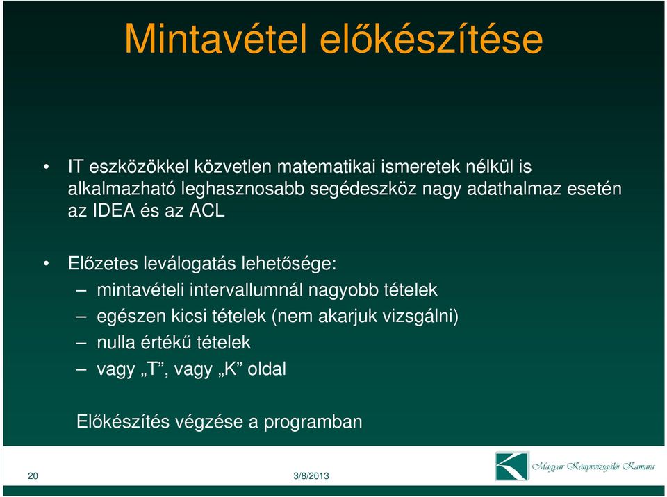 leválogatás lehetısége: mintavételi intervallumnál nagyobb tételek egészen kicsi tételek