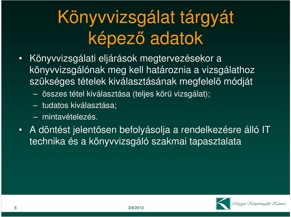 tétel kiválasztása (teljes körő vizsgálat); tudatos kiválasztása; mintavételezés.