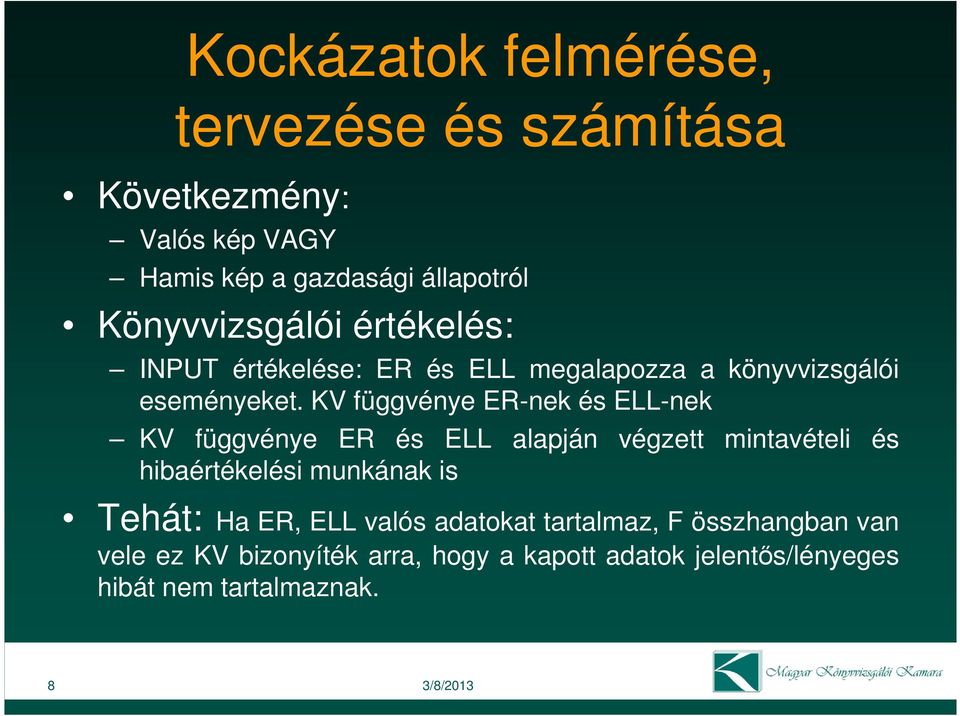 KV függvénye ER-nek és ELL-nek KV függvénye ER és ELL alapján végzett mintavételi és hibaértékelési munkának is Tehát: