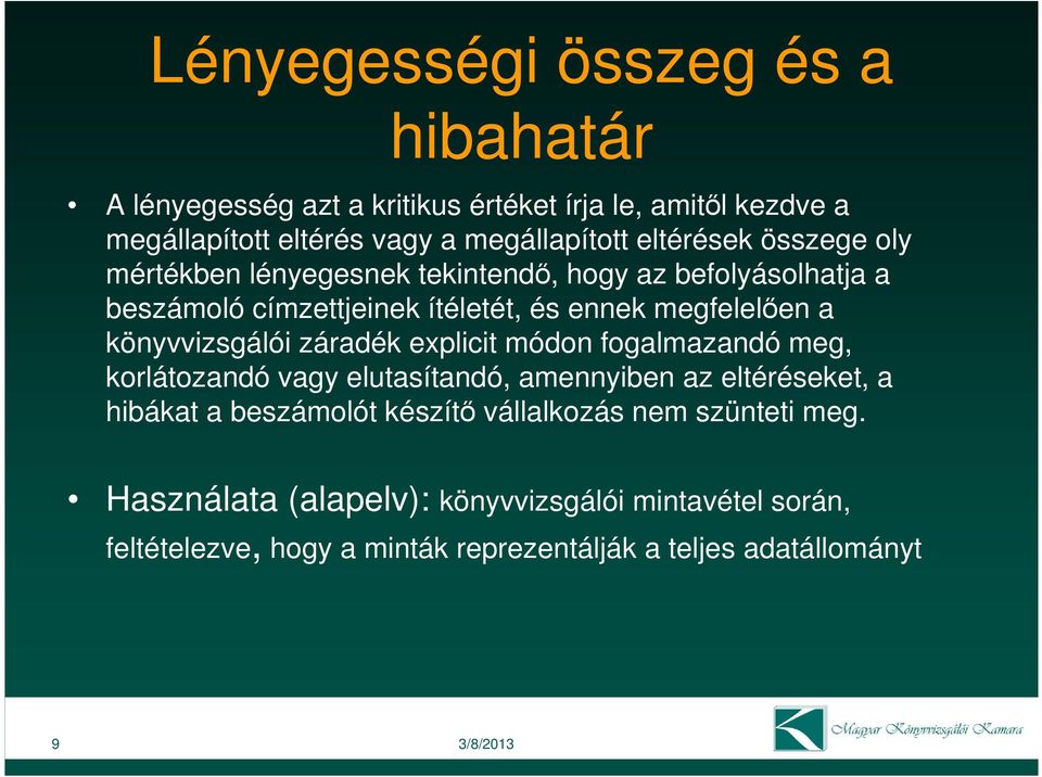 könyvvizsgálói záradék explicit módon fogalmazandó meg, korlátozandó vagy elutasítandó, amennyiben az eltéréseket, a hibákat a beszámolót készítı