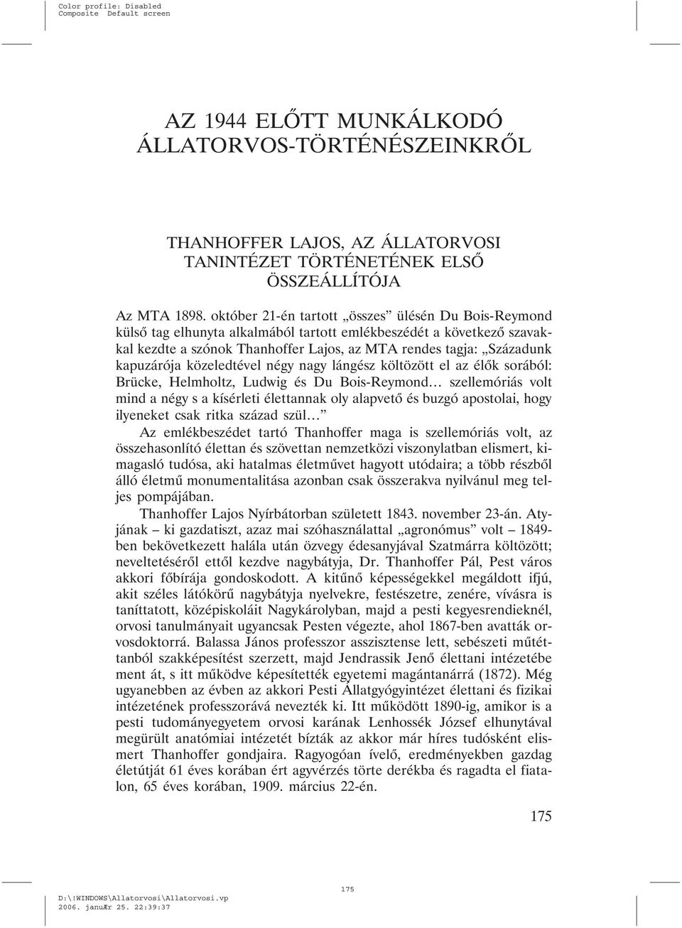 kapuzárója közeledtével négy nagy lángész költözött el az élõk sorából: Brücke, Helmholtz, Ludwig és Du Bois-Reymond szellemóriás volt mind a négy s a kísérleti élettannak oly alapvetõ és buzgó