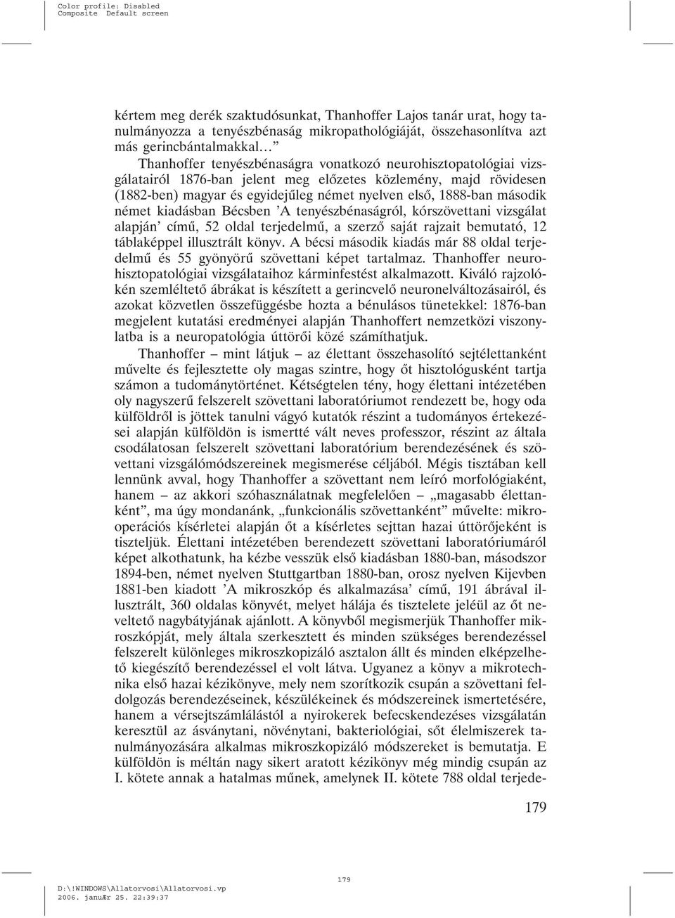 tenyészbénaságról, kórszövettani vizsgálat alapján címû, 52 oldal terjedelmû, a szerzõ saját rajzait bemutató, 12 táblaképpel illusztrált könyv.