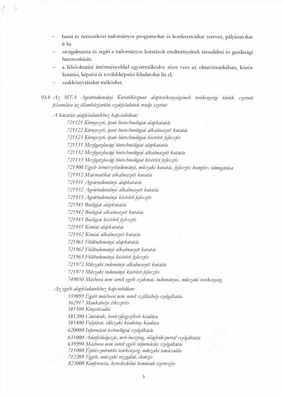 4 A^ MTA Agrdrtudomdnyi Kutatoko^pont alaptemkenysegeimk tevekenysegi kb'rb'k s^rinti felsoroldsa a^ dllamhd^tartdsi s^akfeladatok A kutatasi alapfeladatokho^ kapcsolodoan: rendje sprint: 721121