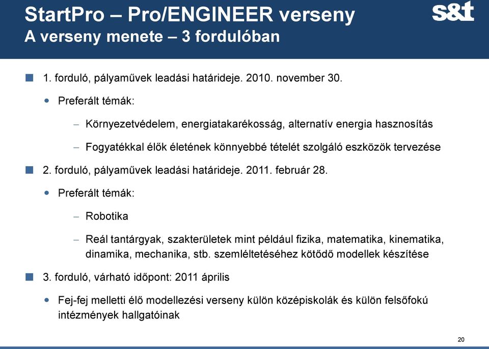 forduló, pályaművek leadási határideje. 2011. február 28.