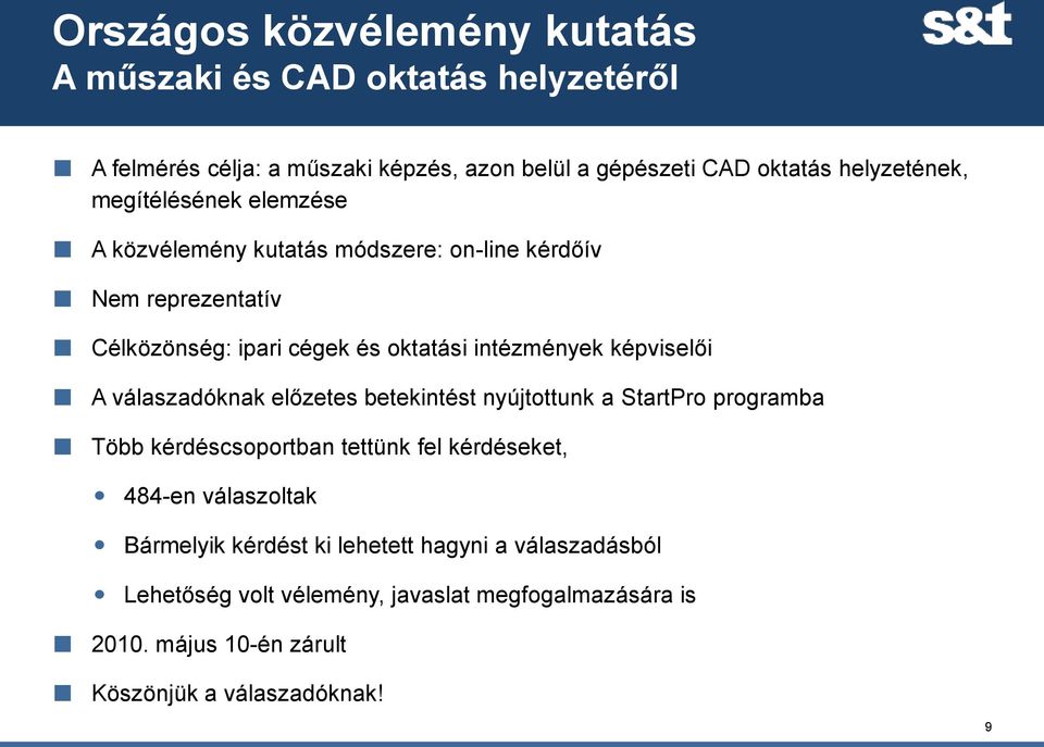 intézmények képviselői A válaszadóknak előzetes betekintést nyújtottunk a StartPro programba Több kérdéscsoportban tettünk fel kérdéseket, 484-en