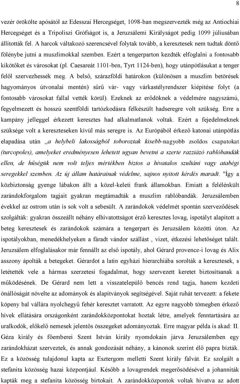 Caesareát 1101-ben, Tyrt 1124-ben), hogy utánpótlásukat a tenger felől szervezhessék meg.