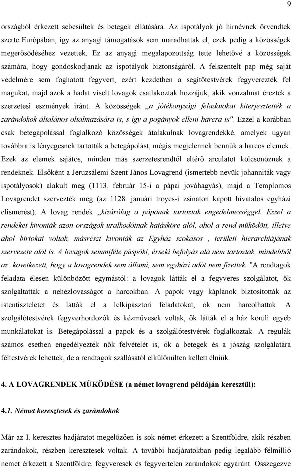 Ez az anyagi megalapozottság tette lehetővé a közösségek számára, hogy gondoskodjanak az ispotályok biztonságáról.