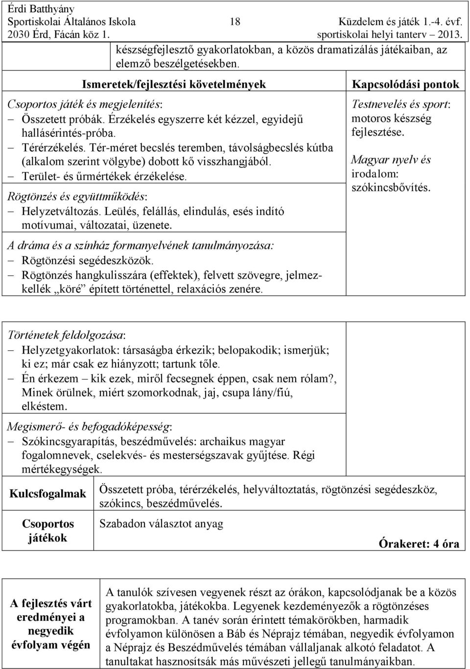 Terület- és űrmértékek érzékelése. Helyzetváltozás. Leülés, felállás, elindulás, esés indító motívumai, változatai, üzenete. Rögtönzési segédeszközök.