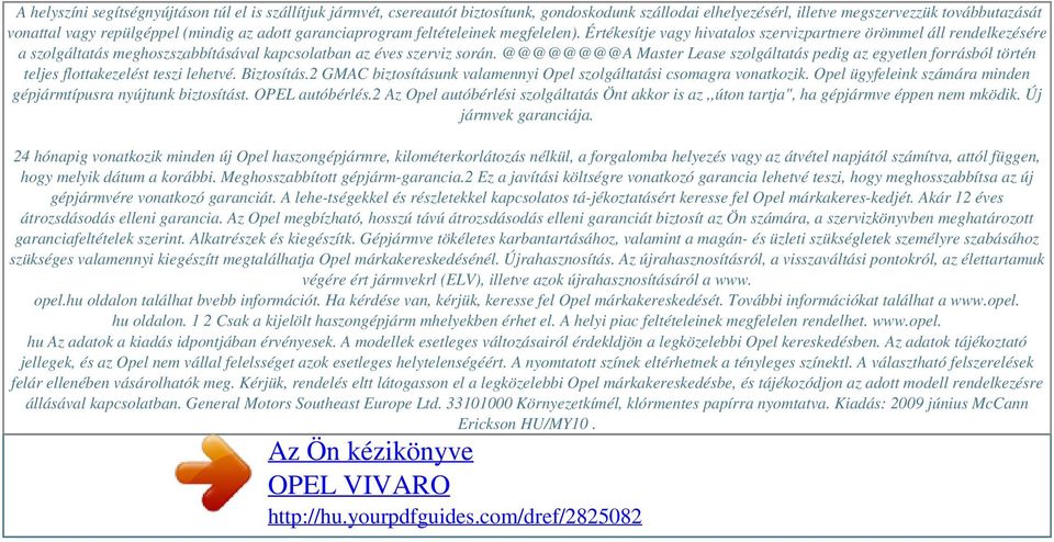 az adott garanciaprogram feltételeinek megfelelen). Értékesítje vagy hivatalos szervizpartnere örömmel áll rendelkezésére a szolgáltatás meghoszszabbításával kapcsolatban az éves szerviz során.