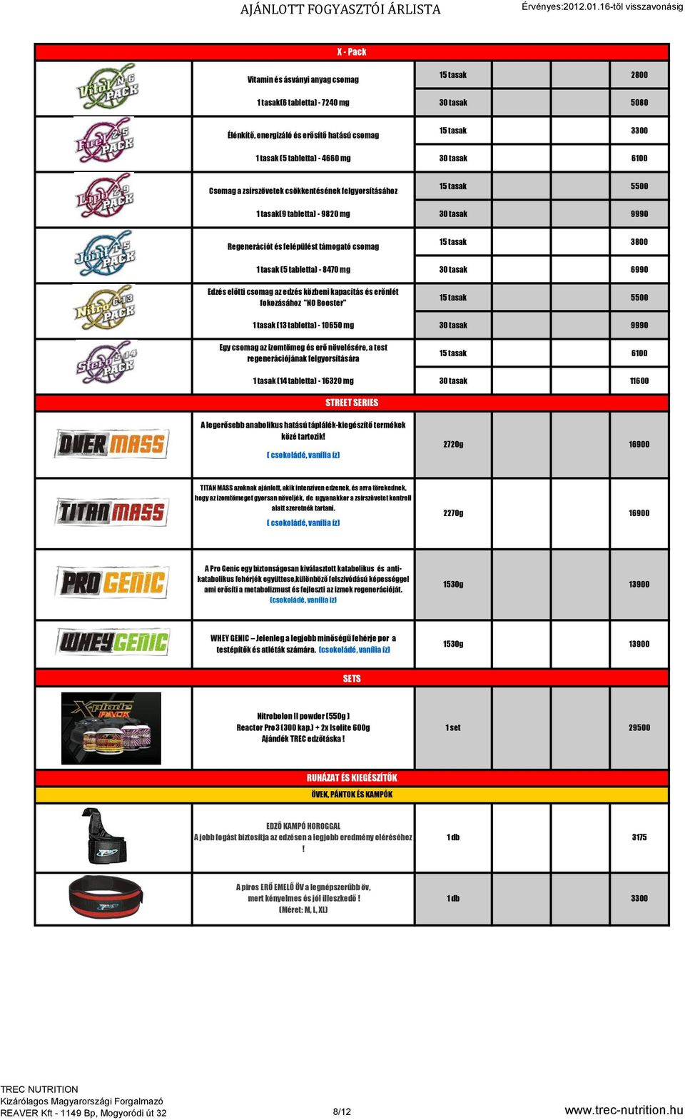 30 tasak 6990 Edzés előtti csomag az edzés közbeni kapacitás és erőnlét fokozásához "NO Booster" 15 tasak 5500 1 tasak (13 tabletta) - 10650 mg 30 tasak 9990 Egy csomag az izomtömeg és erő